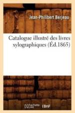 Catalogue Illustre Des Livres Xylographiques, (Ed.1865) af Jean-Philibert Berjeau