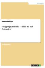 Shoppingtourismus - Mehr ALS Nur Einkaufen? af Alexandra Riepe
