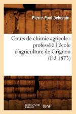 Cours de Chimie Agricole: Professe A l'Ecole d'Agriculture de Grignon (Ed.1873) af Pierre-Paul Dehérain