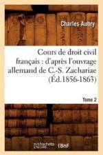 Cours de Droit Civil Francais: d'Apres l'Ouvrage Allemand de C.-S. Zachariae. Tome 2 (Ed.1856-1863) af Charles Aubry