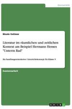 Literatur im raumlichen und zeitlichen Kontext am Beispiel Hermann Hesses Unterm Rad af Nicole Vollmer