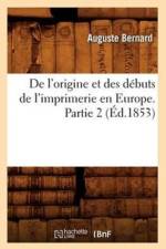 de l'Origine Et Des Debuts de l'Imprimerie En Europe. Partie 2 (Ed.1853) af Auguste Bernard