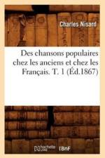 Des Chansons Populaires Chez Les Anciens Et Chez Les Francais. T. 1 (Ed.1867) af Charles Nisard
