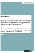 Wer Nazi ist, entscheiden wir! - Die mediale Entnazifizierung und die Verlogenheit der deutschen Medienlandschaft af Marcel Weigel