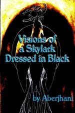 Visions of a Skylark Dressed in Black af Aberjhani