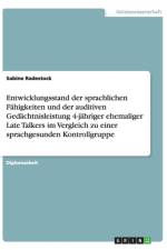 Entwicklungsstand der sprachlichen Fahigkeiten und der auditiven Gedachtnisleistung 4-jahriger ehemaliger Late Talkers im Vergleich zu einer sprachgesunden Kontrollgruppe af Sabine Radestock