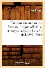 Dictionnaire Annamite-Francais: Langue Officielle Et Langue Vulgaire. 1: A-M (Ed.1899-1900) af Bonet J