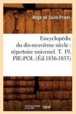 Encyclopedie Du Dix-Neuvieme Siecle: Repertoire Universel. T. 19, Pie-Pol (Ed.1836-1853) af Sans Auteur