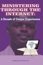 Ministering Through the Internet: A Decade of Unique Experiences af Adebayo Afolaranmi
