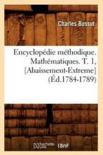 Encyclopedie Methodique. Mathematiques. T. 1, [Abaissement-Extreme] (Ed.1784-1789) af Charles Bossut