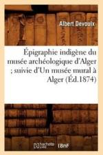 Epigraphie Indigene Du Musee Archeologique d'Alger Suivie d'Un Musee Mural A Alger (Ed.1874) af Albert Devoulx