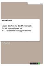 Gegen das Gesetz des Dschungels? Entwicklungslander im WTO-Streitschlichtungsverfahren af Niklas Manhart