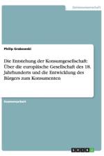 Die Entstehung der Konsumgesellschaft af Philip Grabowski