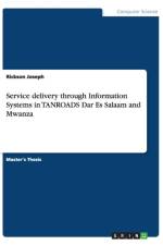 Service Delivery Through Information Systems in Tanroads Dar Es Salaam and Mwanza af Rickson Joseph