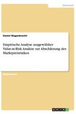 Empirische Analyse ausgewahlter Value-at-Risk Ansatze zur Abschatzung des Marktpreisrisikos af Daniel Wagenknecht