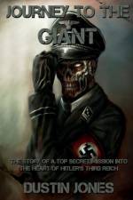 Journey to the Giant: The Story of a Top Secret Mission into the Heart of Hitler's Third Reich af Dustin Jones