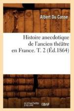 Histoire Anecdotique de l'Ancien Theatre En France. T. 2 (Ed.1864) af Albert du Casse