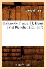 Histoire de France. 11, Henri IV Et Richelieu (Ed.1857) af Jules Michelet