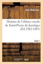 Histoire de l'Abbaye Royale de Saint-Pierre de Jumieges. Tome 1 (Ed.1882-1885) af Jean Mabillon