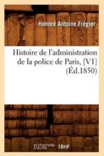Histoire de l'Administration de la Police de Paris, [V1] (Ed.1850) af Honoré Antoine Frégier