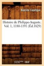 Histoire de Philippe-Auguste. Vol. 1, 1180-1191 (Ed.1829) af Baptiste Capefigue