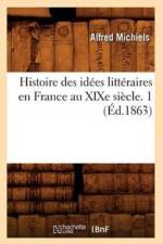 Histoire Des Idees Litteraires En France Au Xixe Siecle. 1 (Ed.1863) af Alfred Michiels