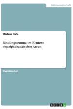Bindungstrauma im Kontext sozialpadagogischer Arbeit af Marlene Hahn