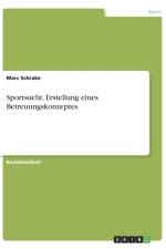 Sportsucht. Erstellung eines Betreuungskonzeptes af Marc Schrake