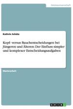 Kopf- versus Bauchentscheidungen bei Jungeren und AElteren af Kathrin Schütz