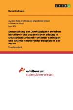 Untersuchung der Durchlassigkeit zwischen beruflicher und akademischer Bildung in Deutschland anhand rechtlicher Sachlagen und Analyse existierender Beispiele in der Praxis af Daniel Hoffmann