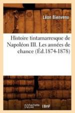 Histoire Tintamarresque de Napoleon III. Les Annees de Chance (Ed.1874-1878) af Leon Bienvenu