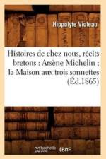 Histoires de Chez Nous, Recits Bretons: Arsene Michelin La Maison Aux Trois Sonnettes (Ed.1865) af Hippolyte Violeau