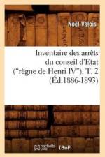 Inventaire Des Arrets Du Conseil d'Etat (Regne de Henri IV). Tome 2 (Ed.1886-1893) af Noel Valois