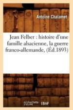 Jean Felber: Histoire d'Une Famille Alsacienne, La Guerre Franco-Allemande, (Ed.1893) af Antoine Chalamet