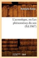 L'Acoustique, Ou Les Phenomenes Du Son (Ed.1867) af Rodolphe Radau