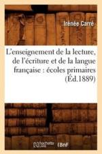 L'Enseignement de la Lecture, de l'Ecriture Et de la Langue Francaise: Ecoles Primaires (Ed.1889) af Irenee Carre