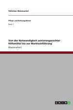 Von der Notwendigkeit seniorengerechter Hilfsmittel bis zur Markteinfuhrung af Christian Weismantel