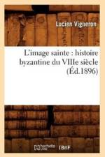 L'Image Sainte: Histoire Byzantine Du Viiie Siecle (Ed.1896) af Lucien Vigneron