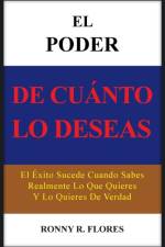 El Poder de Cuanto Lo Deseas af Ronny R Flores