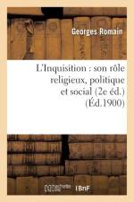L'Inquisition: Son Role Religieux, Politique Et Social (2e Ed.) (Ed.1900) af Georges Romain