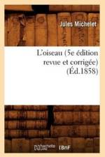 L'Oiseau (5e Edition Revue Et Corrigee) (Ed.1858) af Jules Michelet
