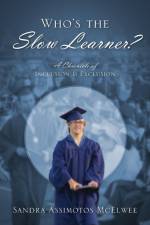 Who's the Slow Learner? A Chronicle of Inclusion and Exclusion af Sandra Assimotos McElwee