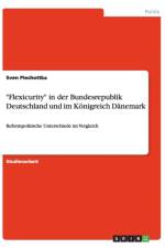 Flexicurity in der Bundesrepublik Deutschland und im Koenigreich Danemark af Sven Piechottka