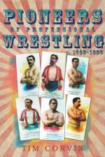 Pioneers of Professional Wrestling af Tim Corvin
