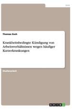 Krankheitsbedingte Kundigung von Arbeitsverhaltnissen wegen haufiger Kurzerkrankungen af Thomas Zoch