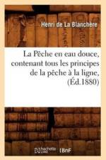 Peche En Eau Douce, Contenant Tous Les Principes de la Peche A La Ligne, (Ed.1880) af Henri de la Blanchère
