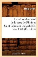 Le Denombrement de la Terre de Rhuis Et Saint-Germain-Les-Verberie, Vers 1390 (Ed.1884) af Emile Morel