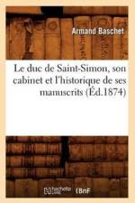 Le Duc de Saint-Simon, Son Cabinet Et l'Historique de Ses Manuscrits (Ed.1874) af Armand Baschet