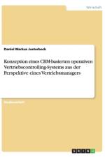 Konzeption eines CRM-basierten operativen Vertriebscontrolling-Systems aus der Perspektive eines Vertriebsmanagers af Daniel Markus Jueterbock
