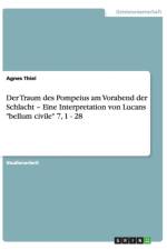 Der Traum des Pompeius am Vorabend der Schlacht - Eine Interpretation von Lucans bellum civile 7, 1 - 28 af Agnes Thiel